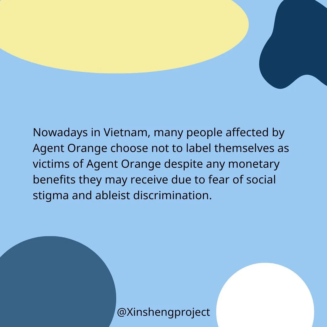 Nowadays in Vietnam, many people affected by Agent Orange choose not to label themselves as victims of Agent Orange despite any monetary benefits they may receive due to fear of social stigma and ableist discrimination.

US imperialism and militarism was and is massively disabling.