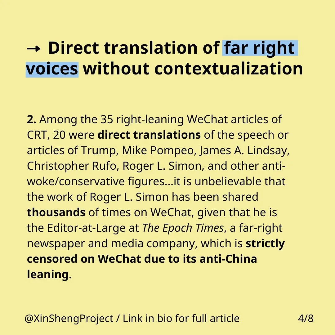 Black text with some blue highlighting on yellow background stating: Direct translation of far right voices without contextualization
2. Among the 35 right-leaning WeChat articles of CRT, 20 were direct translations of the speech or articles of Trump, Mike Pompeo, James A. Lindsay, Christopher Rufo, Roger L. Simon, and other anti-woke/conservative figures...it is unbelievable that the work of Roger L. Simon has been shared thousands of times on WeChat, given that he is the Editor-at-Large at The Epoch Times, a far-right newspaper and media company, which is strictly censored on WeChat due to its anti-China leaning.