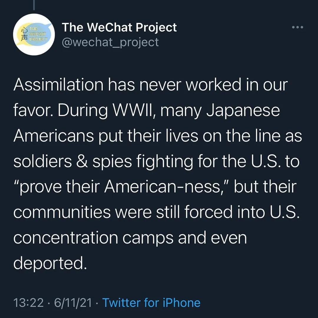 Screenshot stating: Assimilation has never worked in our favor. During WWII, many Japanese Americans put their lives on the line as soldiers & spies fighting for the U.S. to “prove their American-ness,” but their communities were still forced into U.S. concentration camps and even deported.