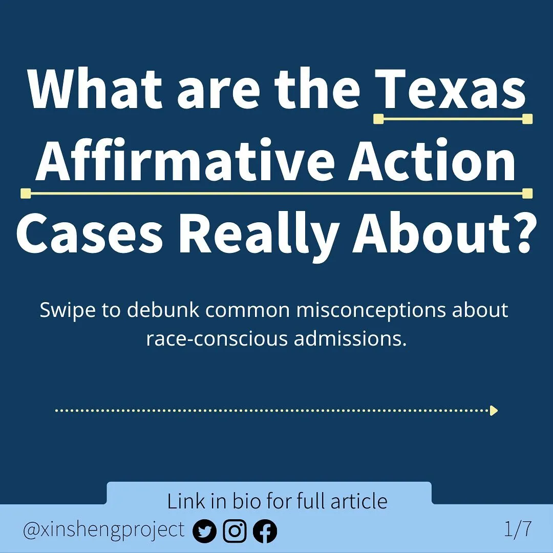 Infographic with a dark blue background and a small, lighter blue strip at the bottom of the graphic.

White text on dark blue background states: What are the Texas Affirmative Action Cases Really About?
Swipe to debunk common misconceptions about race-conscious admissions.

Under the white text is a yellow arrow pointing right and the light blue strip. Light blue strip contains Twitter, Instagram, and Facebook icons. Text on light blue states: “link in bio for full article @XinShengProject. ”