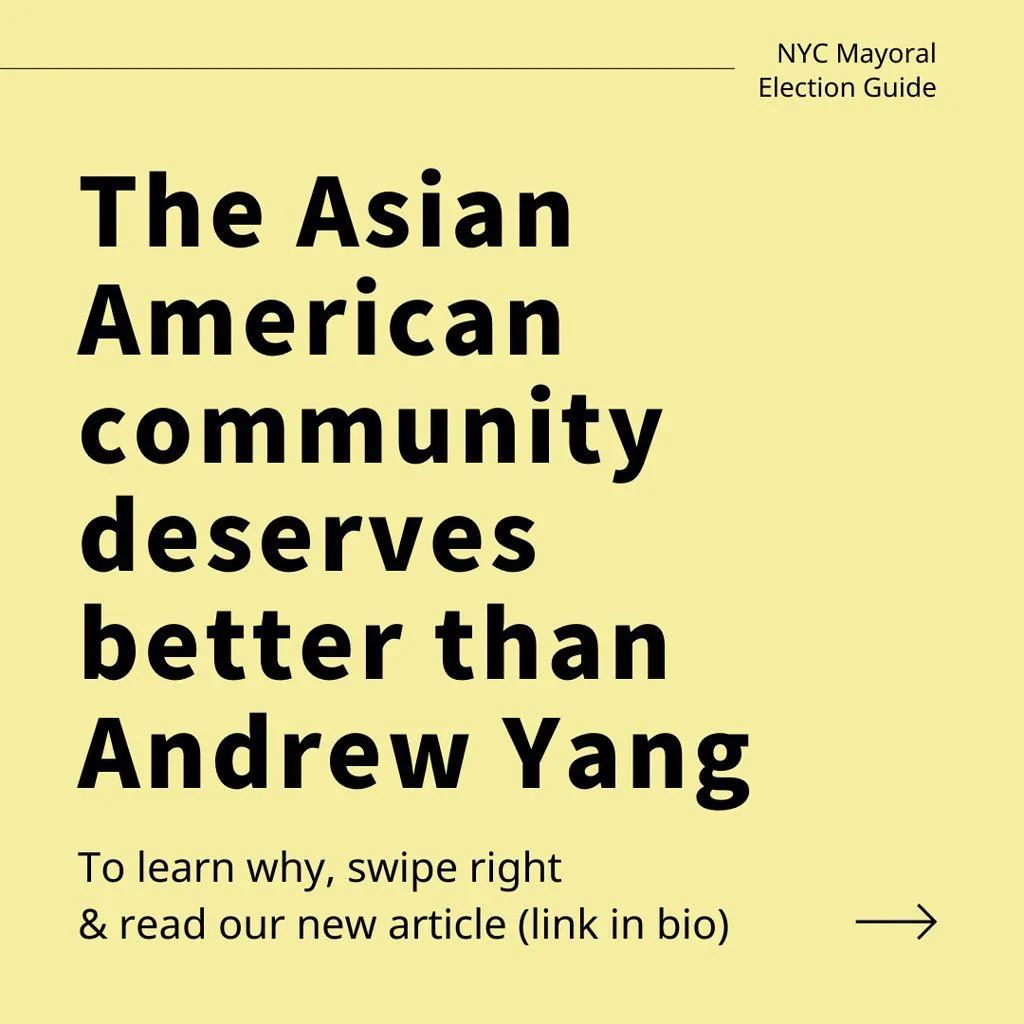 Main title text on yellow background stating: The Asian American community deserved better than Andrew Yang. To learn why, swipe right and read our new article (link in bio).

Text in upper right corner stating: NYC mayoral election guide