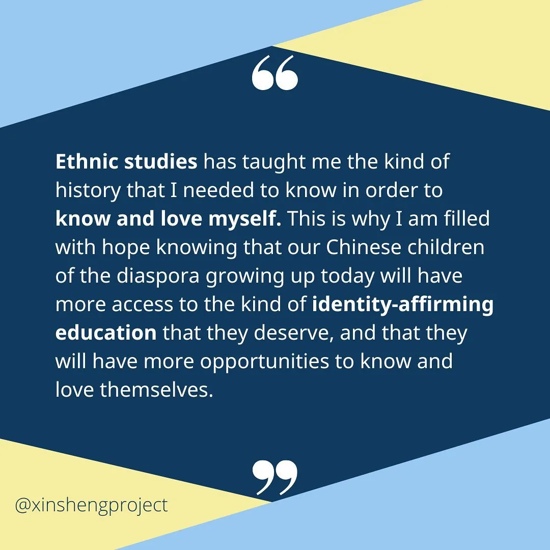 Ethnic studies has taught me the kind of history that I needed to know in order to know and love myself. This is why I am filled with hope knowing that our Chinese children of the diaspora growing up today will have more access to the kind of identity-affirming education that they deserve, and that they will have more opportunities to know and love themselves.