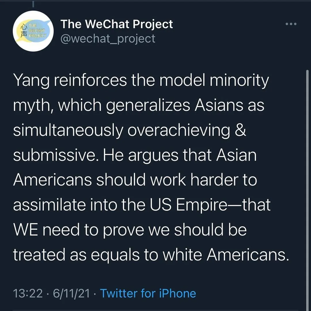Screenshot of tweet stating: Yang reinforces the model minority myth, which generalizes Asians as simultaneously overachieving & submissive. He argues that Asian Americans should work harder to assimilate into the US Empire—that WE need to prove we should be treated as equals to white Americans.