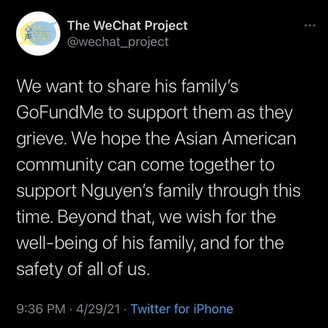 Screenshot of tweet stating: We want to share his family’s GoFundMe to support them as they grieve. We hope the Asian American community can come together to support Nguyen’s family through this time. Beyond that, we wish for the well-being of his family, and for the safety of all of us.
