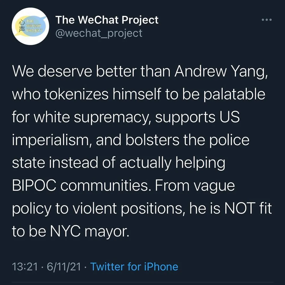 Screenshot of tweet stating: We deserve better than Andrew Yang, who tokenizes himself to be palatable for white supremacy, supports US imperialism, and bolsters the police state instead of actually helping BIPOC communities. From vague policy to violent positions, he is NOT fit to be NYC mayor.